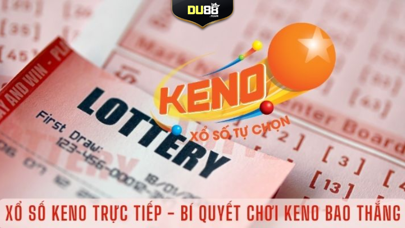 Kinh nghiệm chơi Keno Du88 trăm trận trăm thắng