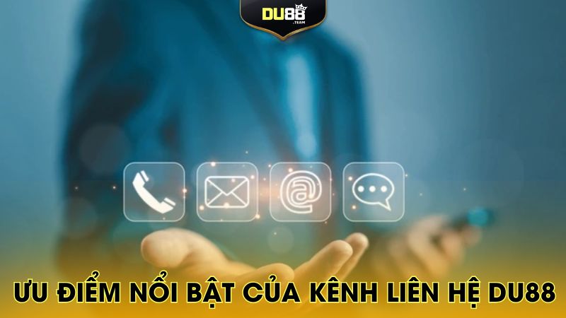 Đánh giá một số ưu điểm nổi bật của kênh liên hệ DU88
